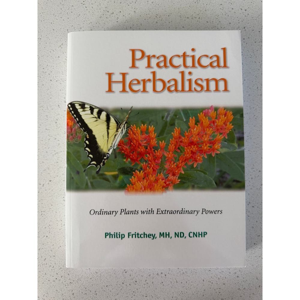 Practical Herbalism Ordinary Plants with Extraordinary Powers Philip Fritchey